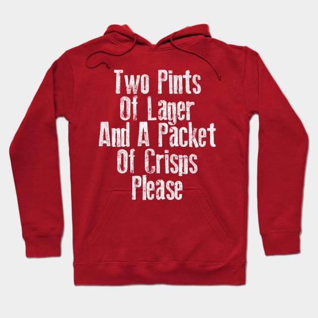 Two Pints Of Lager And A Packet Of Crisps Please Hoodie by DrumRollDesigns